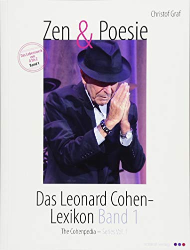 Zen und Poesie: Das Leonard Cohen- Lexikon Band 1: Das Lebenswerk von A - Z. Mit knapp 5000 Schlagworten